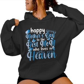 Cool Happy Mother's Day To The Best Mom Who Lives In Heaven Women Hoodie - Seseable
