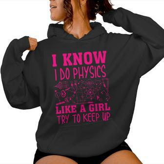 Cute I Know I Do Physics Like A Girl Try To Keep Up Women Hoodie - Monsterry