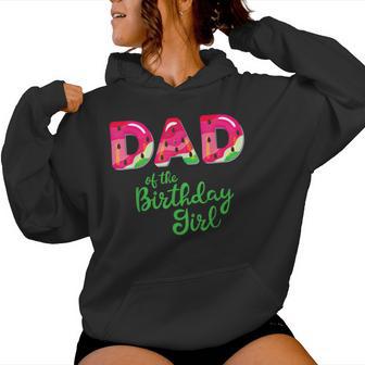 Dad Of The Birthday Girl Melon Watermelon Women Hoodie - Monsterry CA