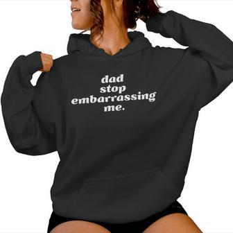 Dad Stop Embarrassing Me Sarcastic Awkward & Cringing Women Hoodie - Monsterry