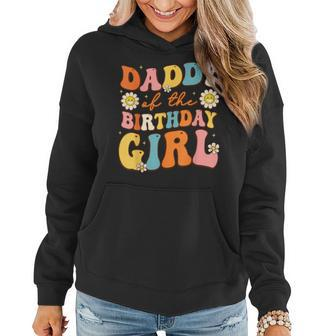 Daddy Of The Birthday Girl Daughter Groovy Dad Retro Theme Women Hoodie | Mazezy