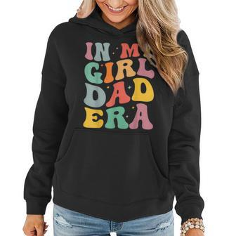 Daddy Of A Girl In My Girl Dad Era Dad Women Hoodie - Monsterry CA