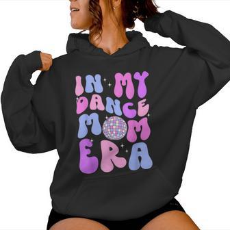 In My Dance Mom Era Groovy Disco Dancer Mama Mother's Day Women Hoodie - Monsterry CA