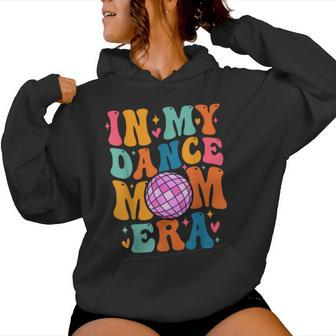 In My Dance Mom Era Trendy Sports Mom Dance Teacher Women Hoodie - Thegiftio UK