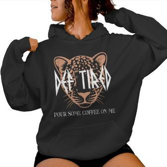 Def Tired Pour Some Coffee On Me Mom Leopard Mother's Day Women Hoodie - Seseable