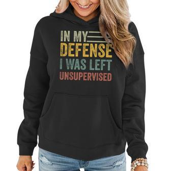 In My Defense I Was Left Unsupervised Sarcastic Women Hoodie | Mazezy