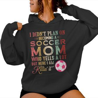 I Didn't Plan On Becoming A Soccer Mom Mother's Day Women Hoodie - Monsterry UK