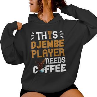 Djembe Drumming African Drum Needs Coffee Djembe Player Women Hoodie - Monsterry DE