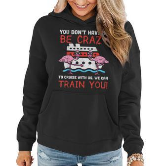 You Dont Have To Be Crazy Cruise Flamingo Cruising Trip Women Hoodie - Monsterry
