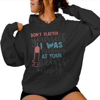 Don't Flatter Yourself I Was Looking At Your Veins Nurse Women Hoodie - Monsterry UK
