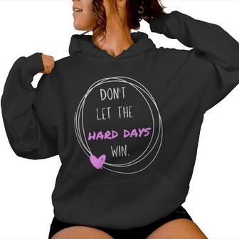 Don't Let The Hard Days Win Inspiration Mental Health Women Hoodie - Seseable