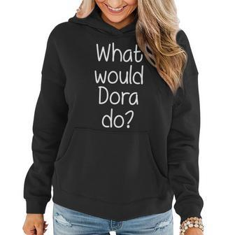 What Would Dora Do Personalized Name Idea Women Hoodie - Monsterry UK