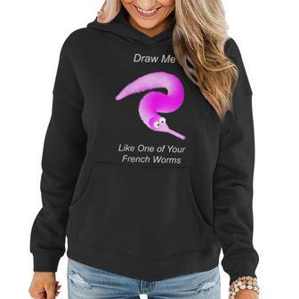 Draw Me Like One Of Your French Worms Worm On A String Meme Women Hoodie - Monsterry AU