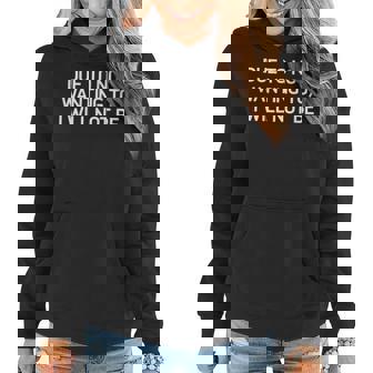 Due To Not Wanting To I Will Not Be Joke Sarcastic Women Hoodie | Mazezy