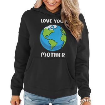 Earth Day Every Day Love Your Mother Planet Environmentalist Women Hoodie - Monsterry DE