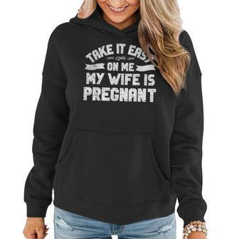 Take It Easy On Me My Wife Is Pregnant New Dad Women Hoodie - Monsterry
