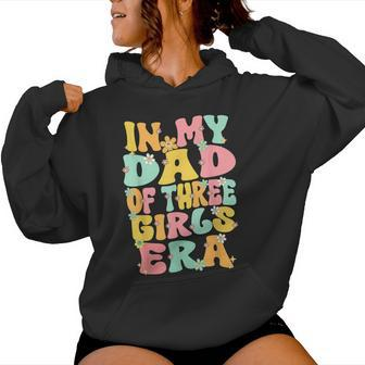 Father Day Dad Of 3 Girls Groovy In My Dad Of Three Girl Era Women Hoodie - Monsterry