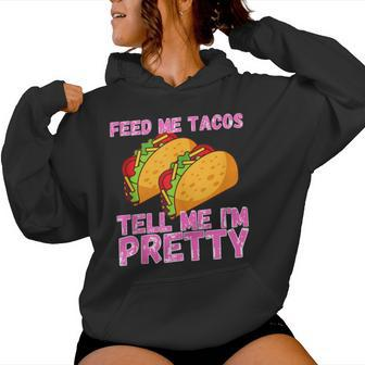 Feed Me Tacos And Tell Me I'm Pretty Taco Women Hoodie - Monsterry CA