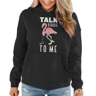 Flamingo Playing Golf Talk Birdie To Me Golfing Golfer Women Hoodie - Monsterry CA