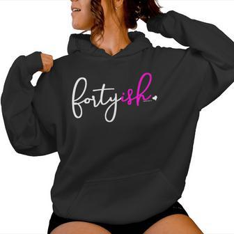 Fortyish Birthday Ideas For Her 40Ish Pink Women Hoodie - Monsterry AU