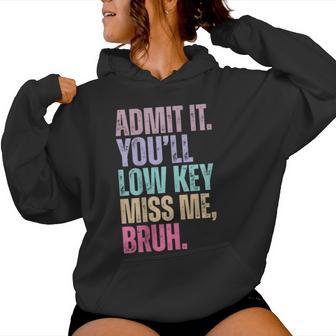 Bruh Teacher Admit It You'll Low Key Miss Me Bruh Women Hoodie - Thegiftio UK