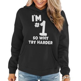I'm Number One So Why Try Harder Sarcastic Comment Women Hoodie - Monsterry