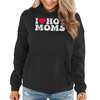 I Love Hot Moms I Heart Hot Moms Women Hoodie - Monsterry