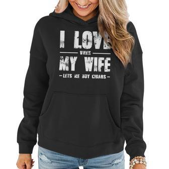 I Love When My Wife Lets Me Buy Cigars Women Hoodie - Monsterry