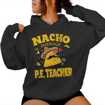 Nacho Average Pe Teacher Cinco De Mayo Mexican Fiesta Women Hoodie - Thegiftio UK