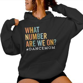 What Number Are We On Dance Mom Life Competition Women Hoodie - Monsterry