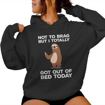 Sloth Totally Got Out Of Bed Today Women Hoodie - Monsterry