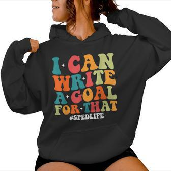 Special Education Teacher I Can Write A Goal For That Women Hoodie | Mazezy