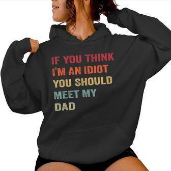 If You Think I'm An Idiot Meet My Dad Sarcastic Meme Women Hoodie - Monsterry