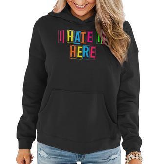 Why Am I Here I Hate It Here Joke Sarcastic Family Women Hoodie - Monsterry AU