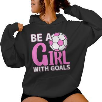 Be A Girl With Goals I Soccer Women Hoodie - Seseable