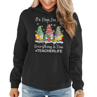 Gnome Xmas Its Fine I'm Fine Everything Is Fine Teacher Life Women Hoodie - Monsterry