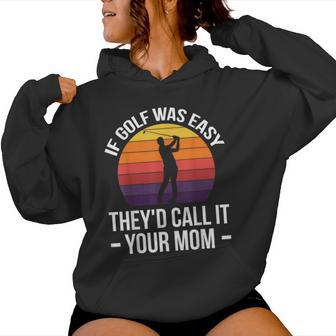 If Golf Was Easy They'd Call It Your Mom Sport Mother Adult Women Hoodie | Mazezy DE