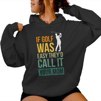 If Golf Was Easy They'd Call It Your Mom Sport Mother Adult Women Hoodie - Thegiftio UK