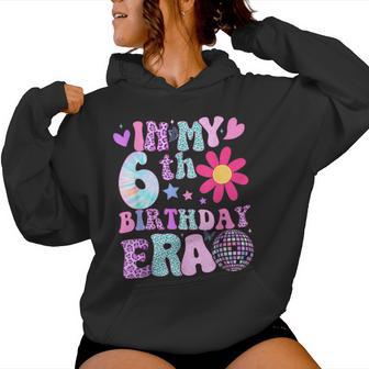 Groovy In My 6Th Birthday Era 6 Years Old Women Hoodie - Thegiftio UK