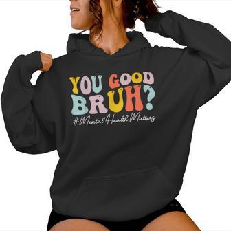 Groovy You Good Bruh Mental Health Brain Counselor Therapist Women Hoodie - Thegiftio UK