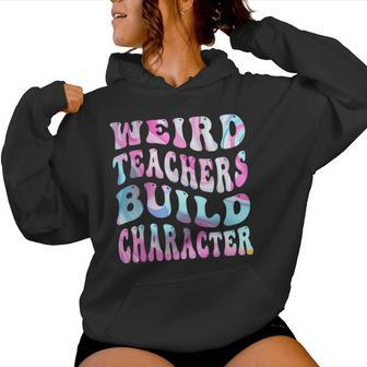Groovy Weird Teachers Build Character Teacher Sayings Women Hoodie - Thegiftio UK
