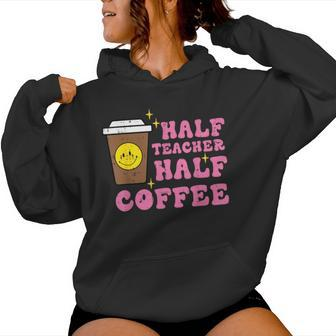 Half Teacher Coffee Teaching Educator Life Women Women Hoodie - Monsterry CA