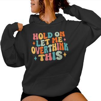 Hold On Let Me Overthink This Sarcastic Overthinking Women Hoodie - Thegiftio UK