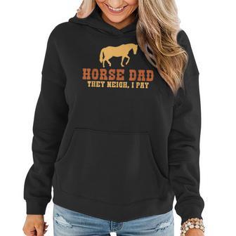 Horse Dad They Neigh I Pay Horse Riding Dad Women Hoodie - Monsterry AU