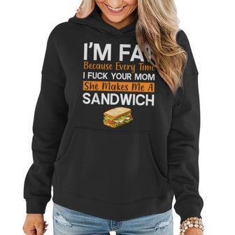 I'm Fat Because I Fuck Your Mom Sandwich Women Hoodie | Mazezy