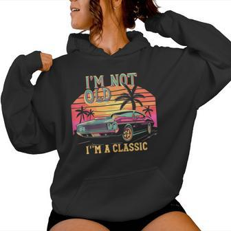 I’M Not Old Im Classic Car Birthday Novelty Women Hoodie - Seseable