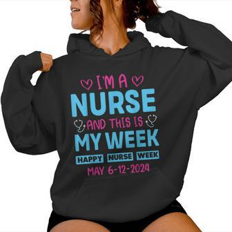 I'm Nurse And This Is My Week Happy Nurse Week May 6-12 Women Hoodie - Seseable