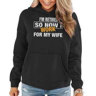 I'm Retired So Now I Work For My Wife For Uncle Dad Women Hoodie - Monsterry