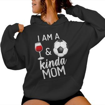 I'm A Wine And Soccer Kind Of Mom Wine Lover Sports Mommy Women Hoodie - Monsterry