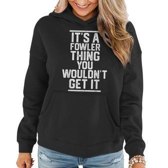 It's A Fowler Thing You Wouldn't Get It Family Last Name Women Hoodie - Seseable
